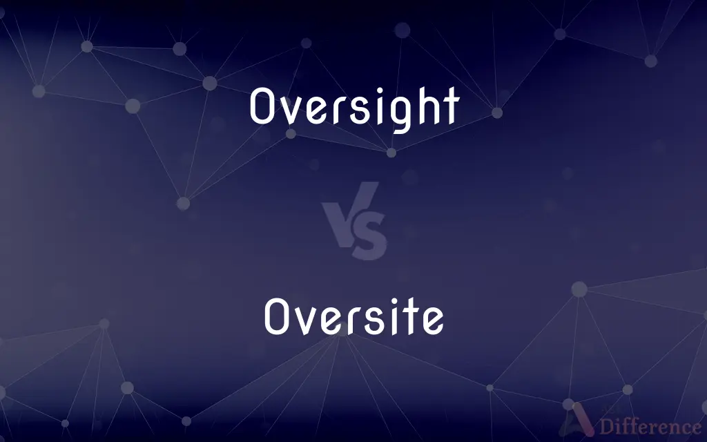 Oversight vs. Oversite — Which is Correct Spelling?