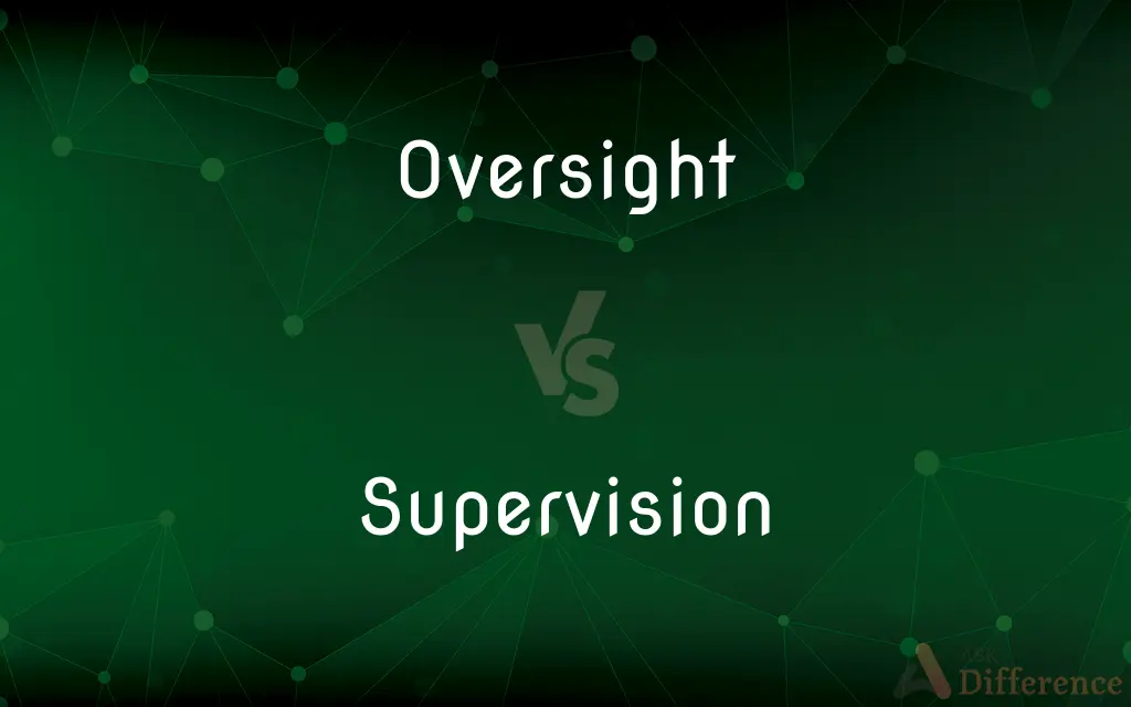 Oversight vs. Supervision — What's the Difference?