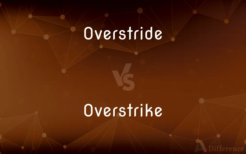 Overstride vs. Overstrike — What's the Difference?