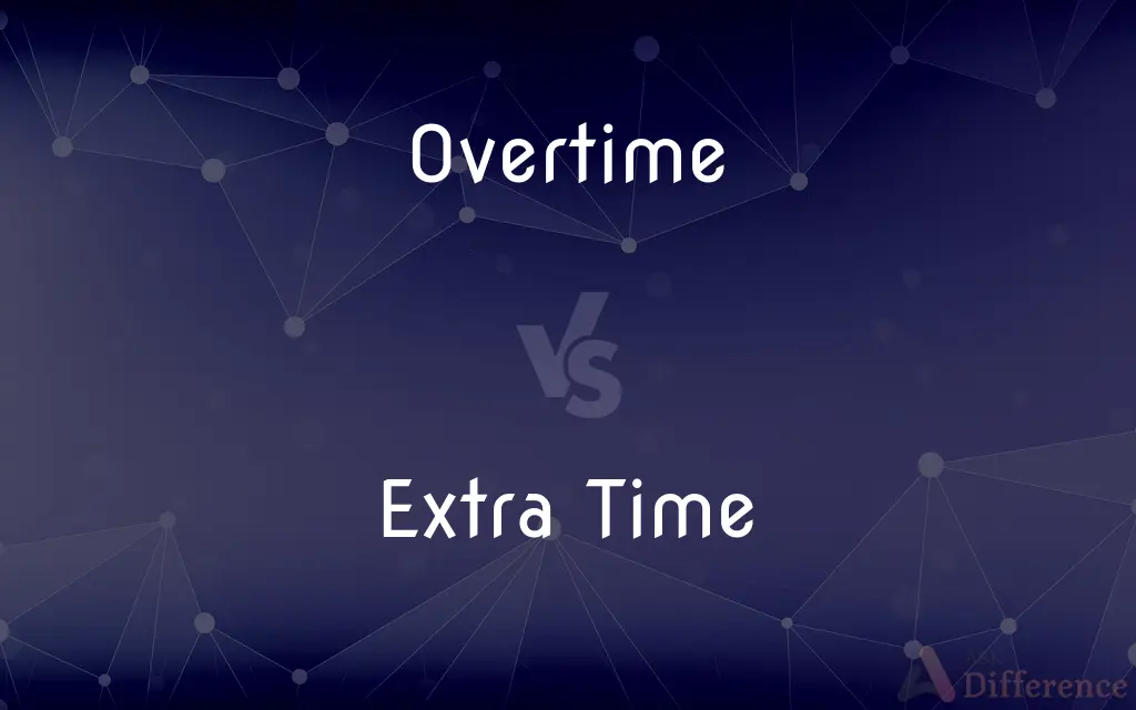 Overtime vs. Extra Time — What's the Difference?