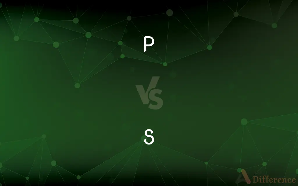P vs. S — What's the Difference?