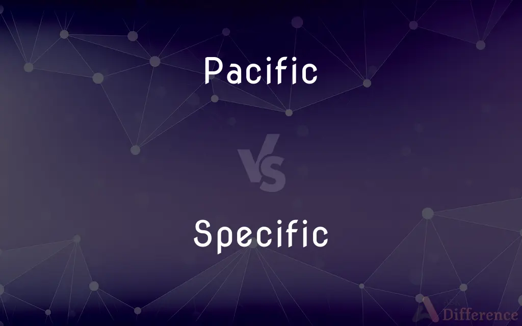 Pacific vs. Specific — What's the Difference?