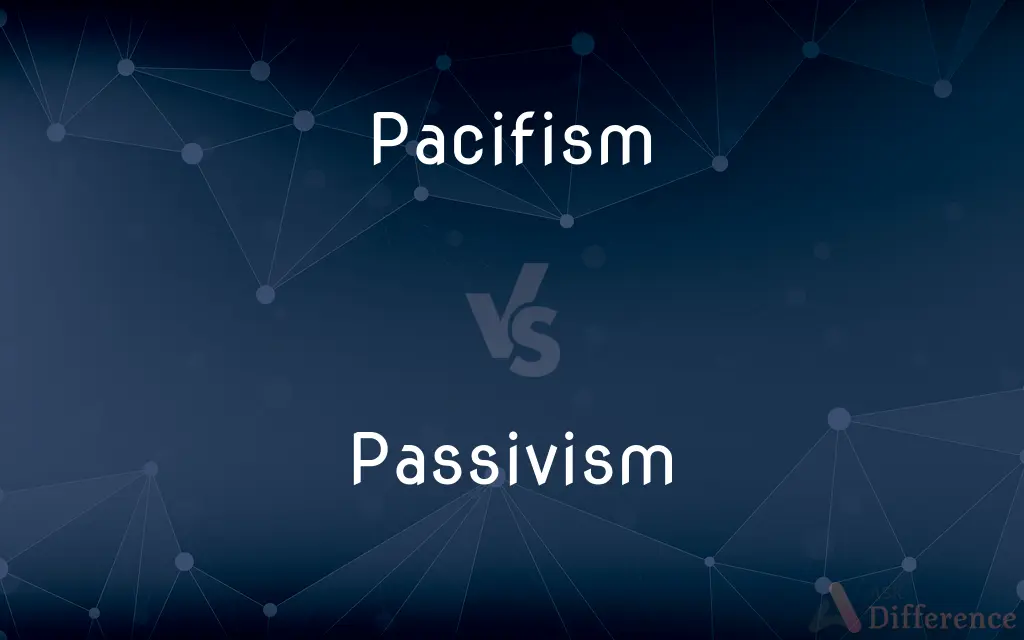 Pacifism vs. Passivism — What's the Difference?