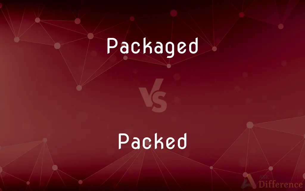 Packaged vs. Packed — What's the Difference?