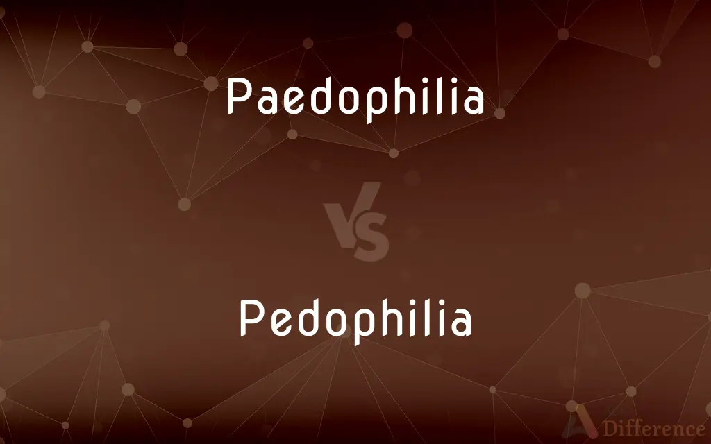 Paedophilia vs. Pedophilia — What's the Difference?