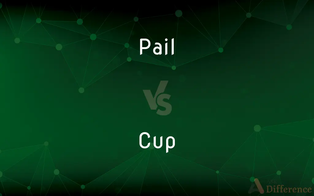 Pail vs. Cup — What's the Difference?