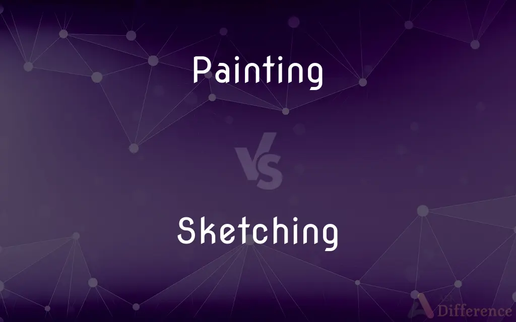 Painting vs. Sketching — What's the Difference?