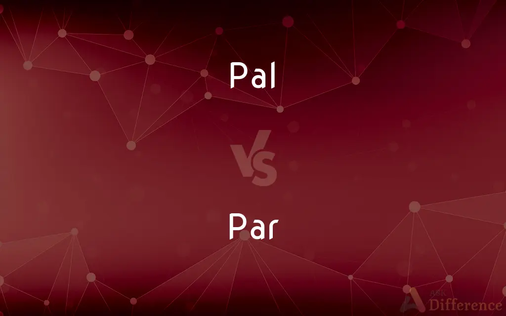Pal vs. Par — What's the Difference?