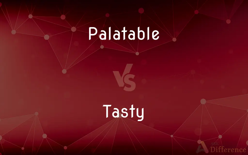 Palatable vs. Tasty — What's the Difference?