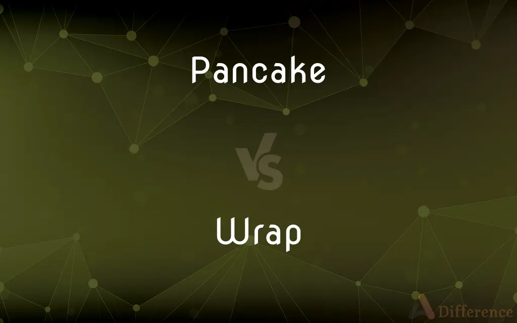 Pancake vs. Wrap — What's the Difference?