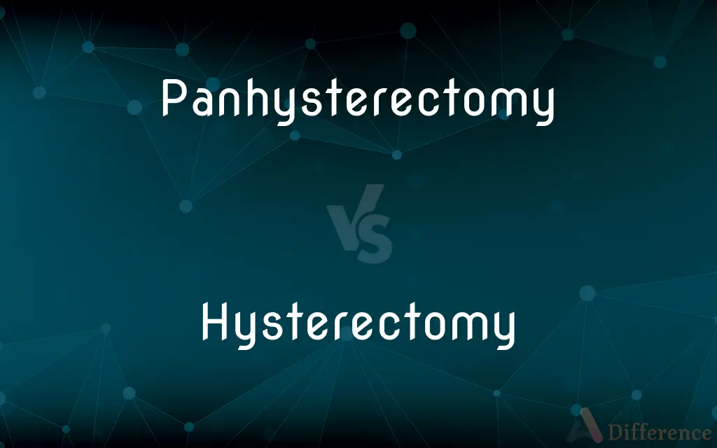 Panhysterectomy vs. Hysterectomy — What's the Difference?