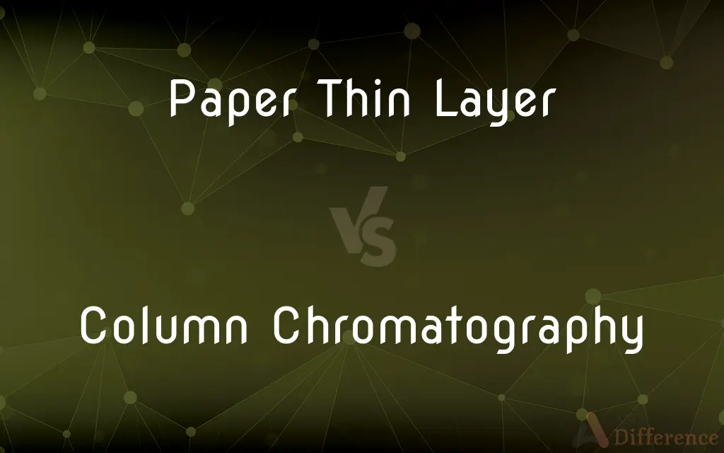 Paper Thin Layer vs. Column Chromatography — What's the Difference?