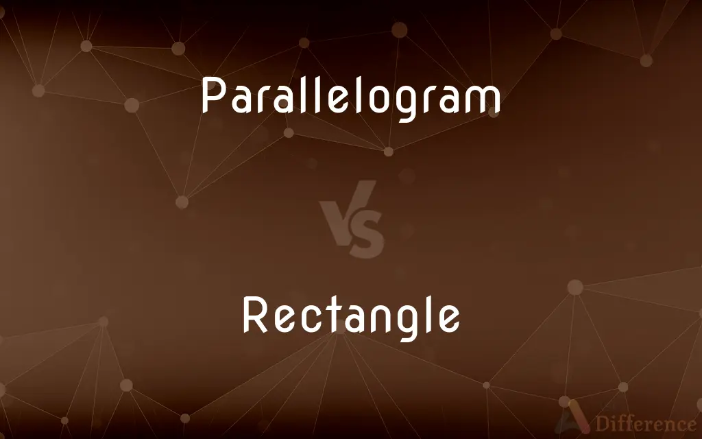 Parallelogram vs. Rectangle — What's the Difference?