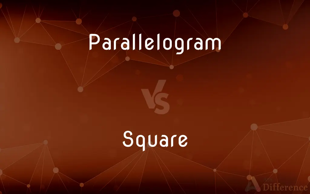 Parallelogram vs. Square — What's the Difference?