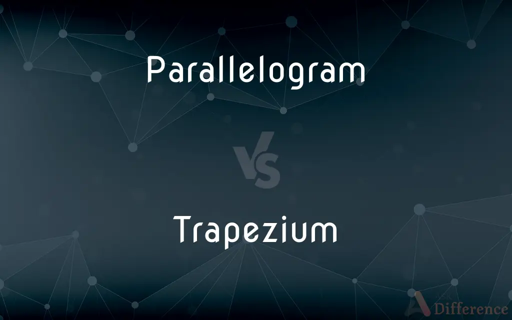 Parallelogram vs. Trapezium — What's the Difference?