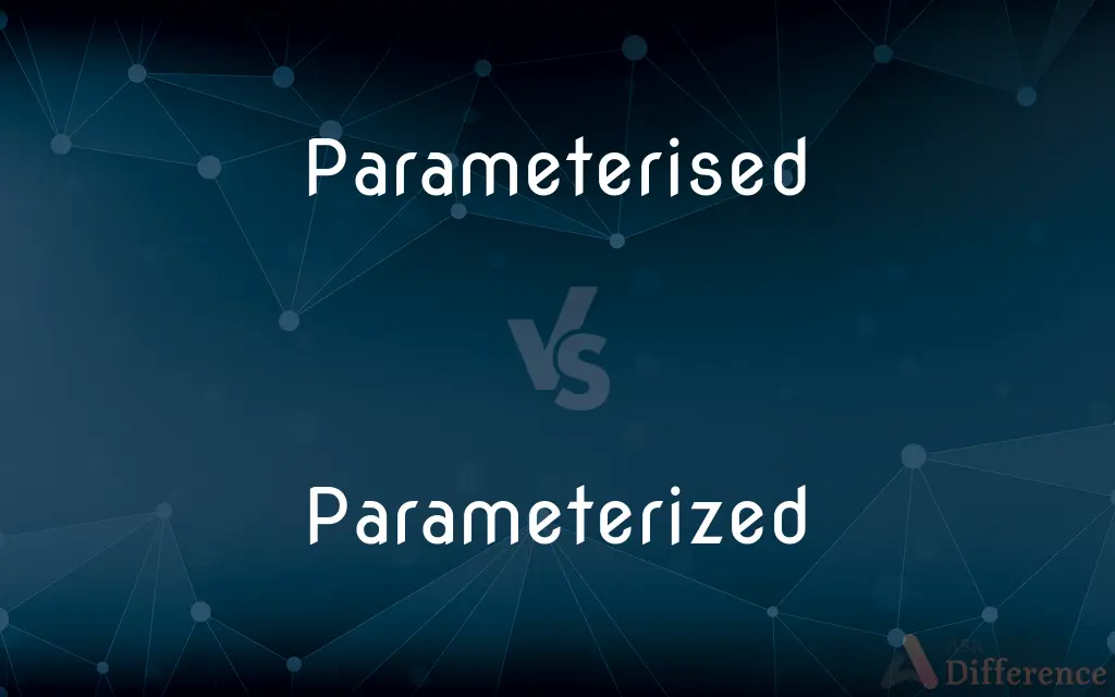 Parameterised vs. Parameterized — What's the Difference?