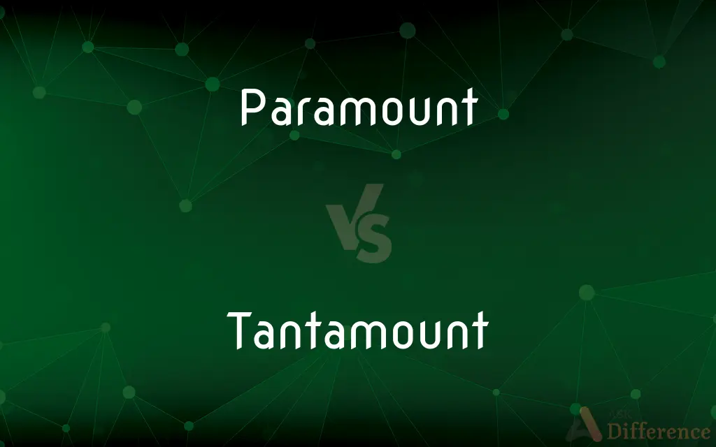 Paramount vs. Tantamount — What's the Difference?