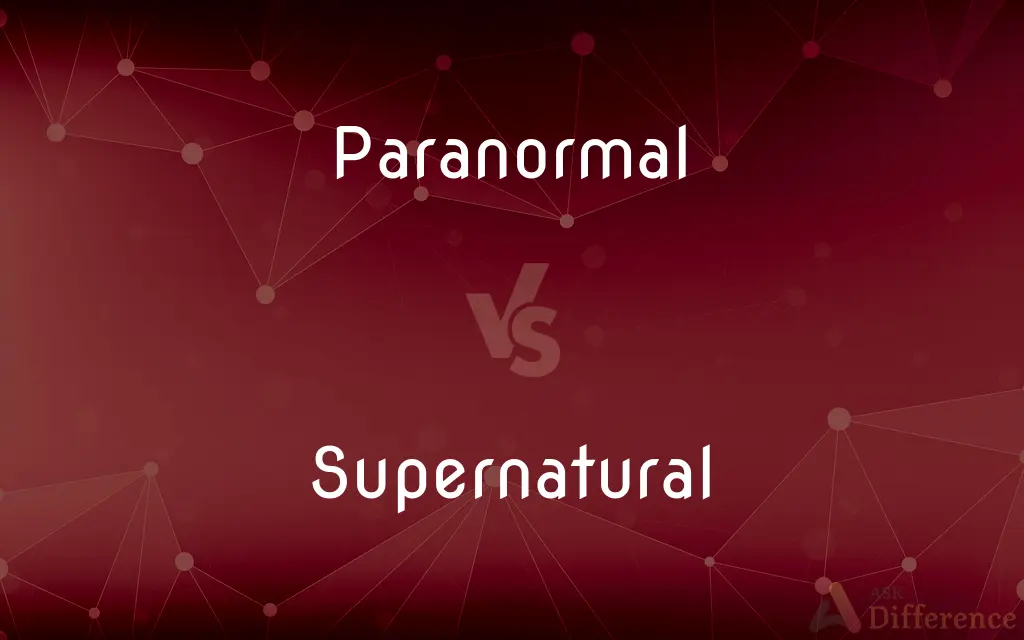 Paranormal vs. Supernatural — What's the Difference?