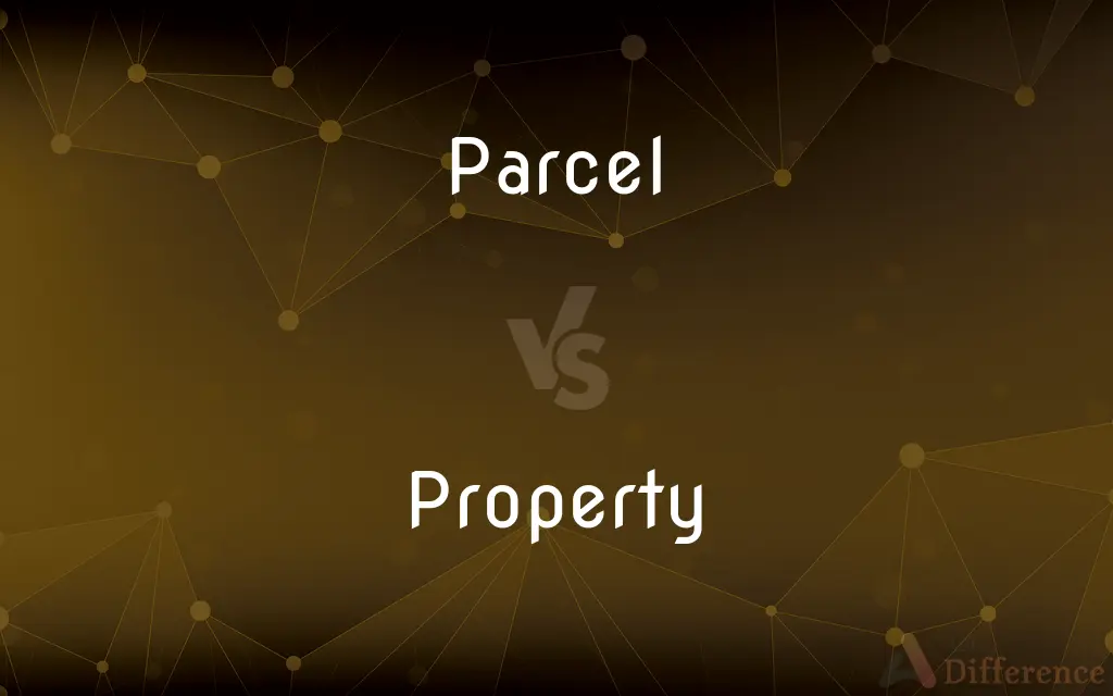 Parcel vs. Property — What's the Difference?