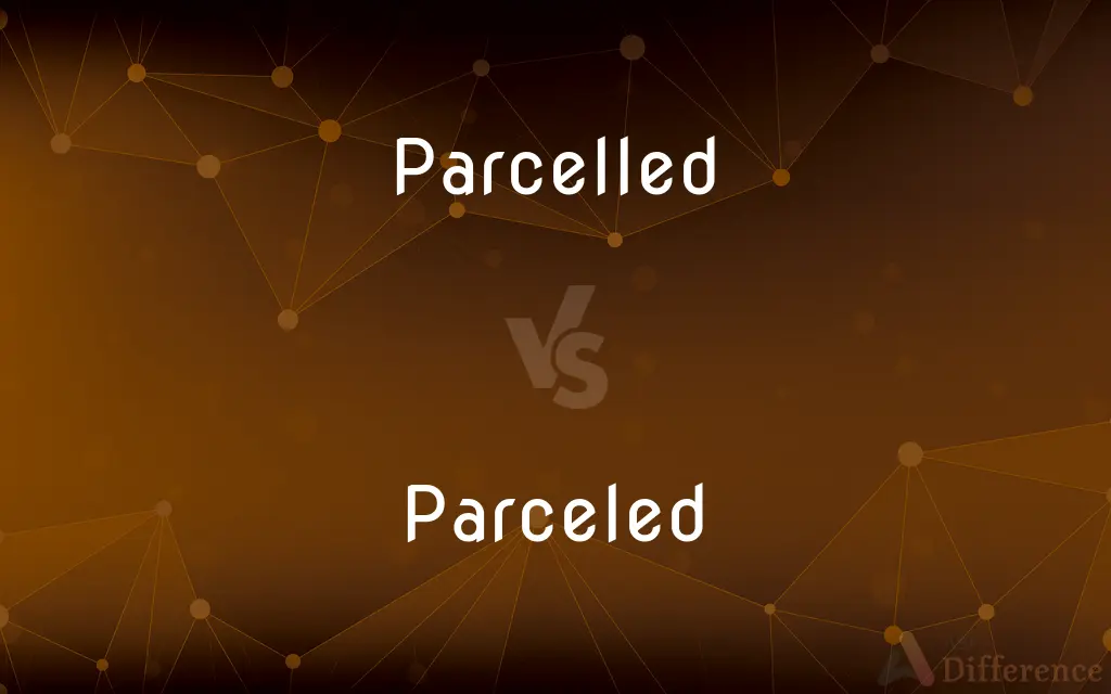 Parcelled vs. Parceled — What's the Difference?