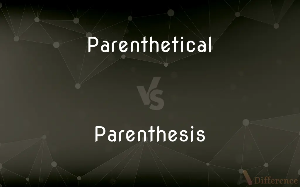 Parenthetical vs. Parenthesis — What's the Difference?