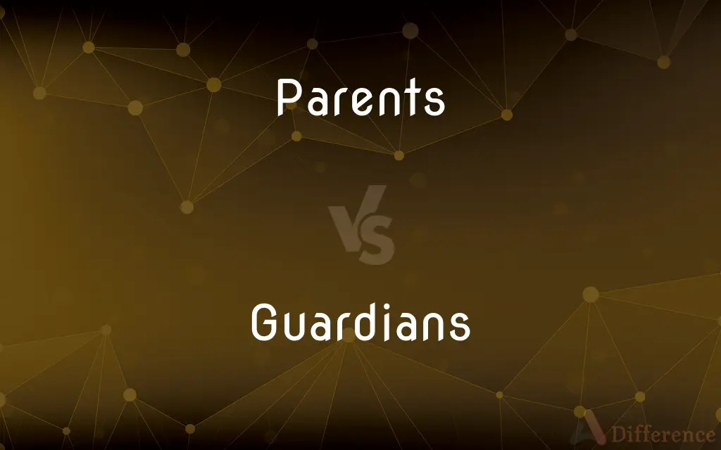 Parents vs. Guardians — What's the Difference?