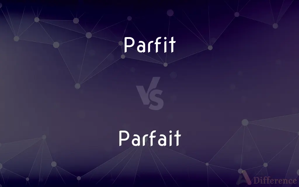 Parfit vs. Parfait — What's the Difference?