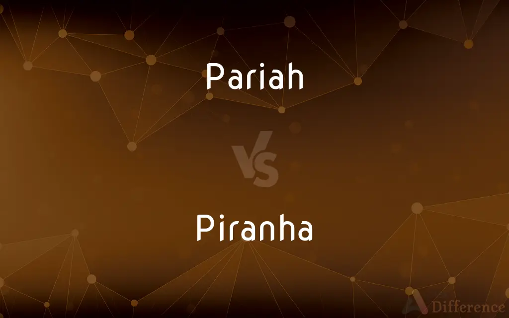 Pariah vs. Piranha — What's the Difference?