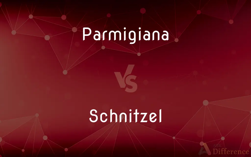 Parmigiana vs. Schnitzel — What's the Difference?