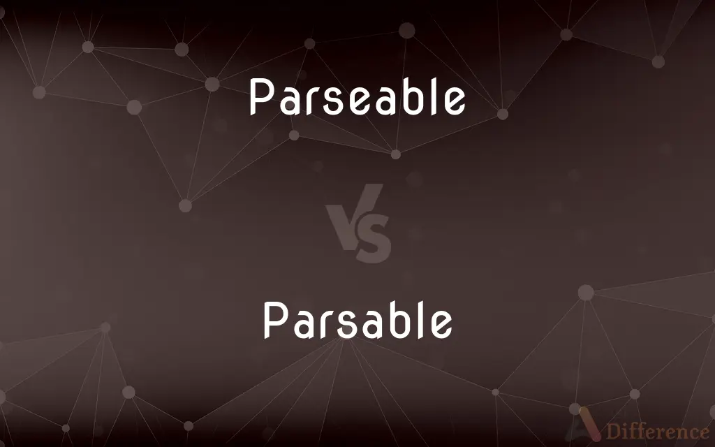 Parseable vs. Parsable — Which is Correct Spelling?