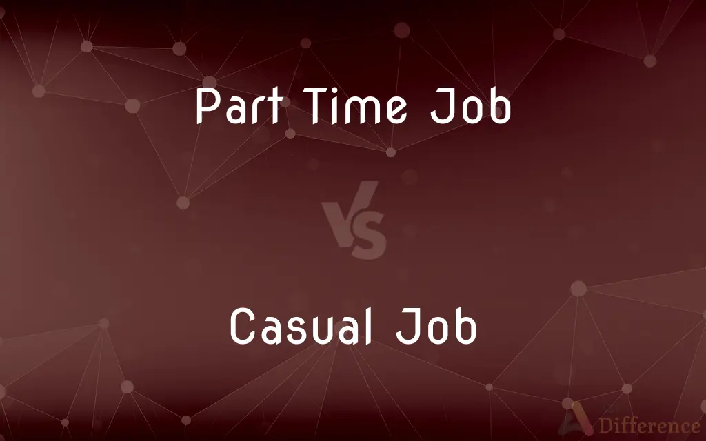 Part Time Job vs. Casual Job — What's the Difference?