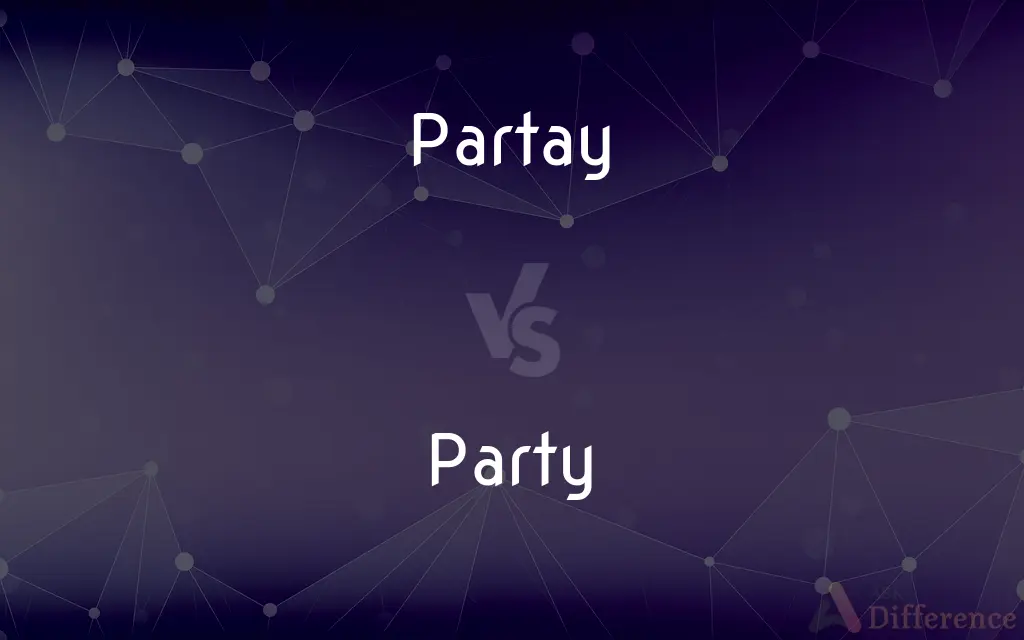 Partay vs. Party — What's the Difference?