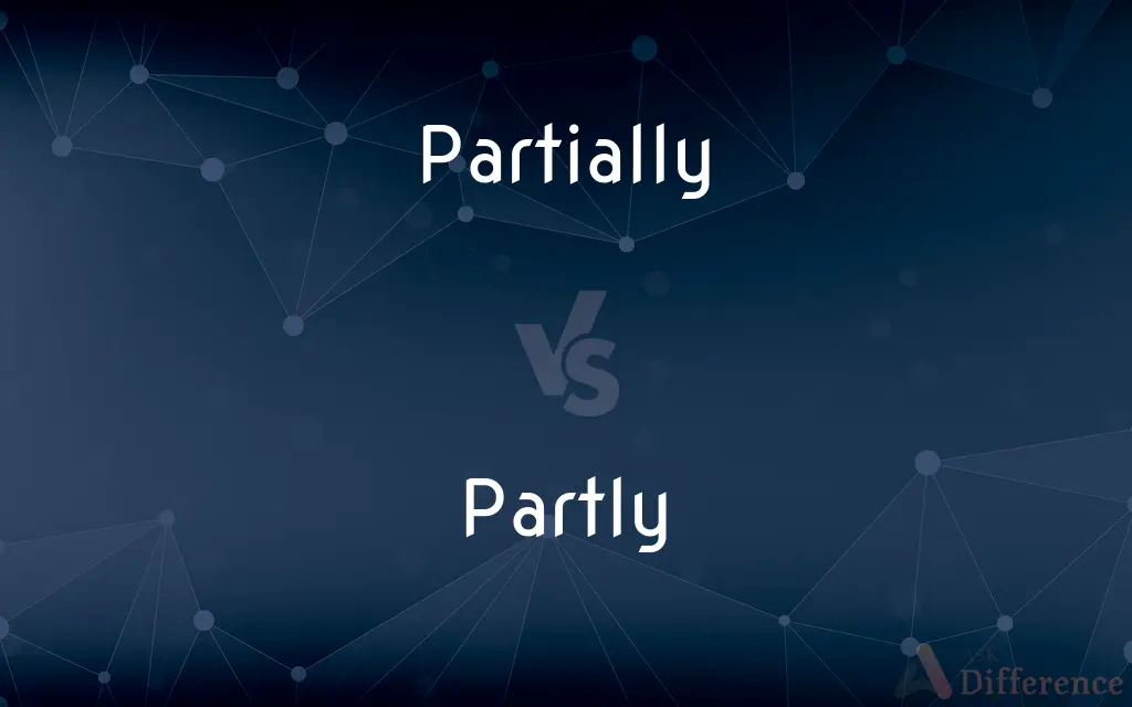 Partially vs. Partly — What's the Difference?
