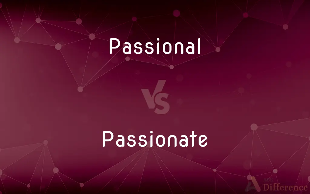 Passional vs. Passionate — What's the Difference?