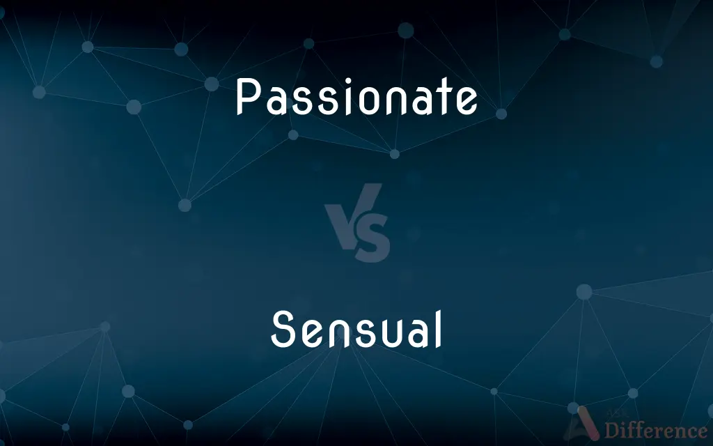 Passionate vs. Sensual — What's the Difference?