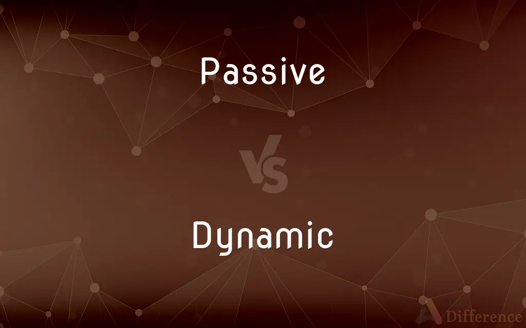 Passive vs. Dynamic — What's the Difference?