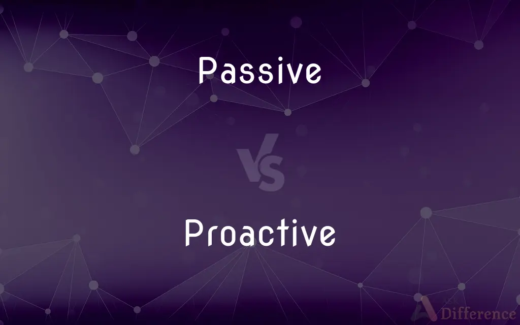 Passive vs. Proactive — What's the Difference?
