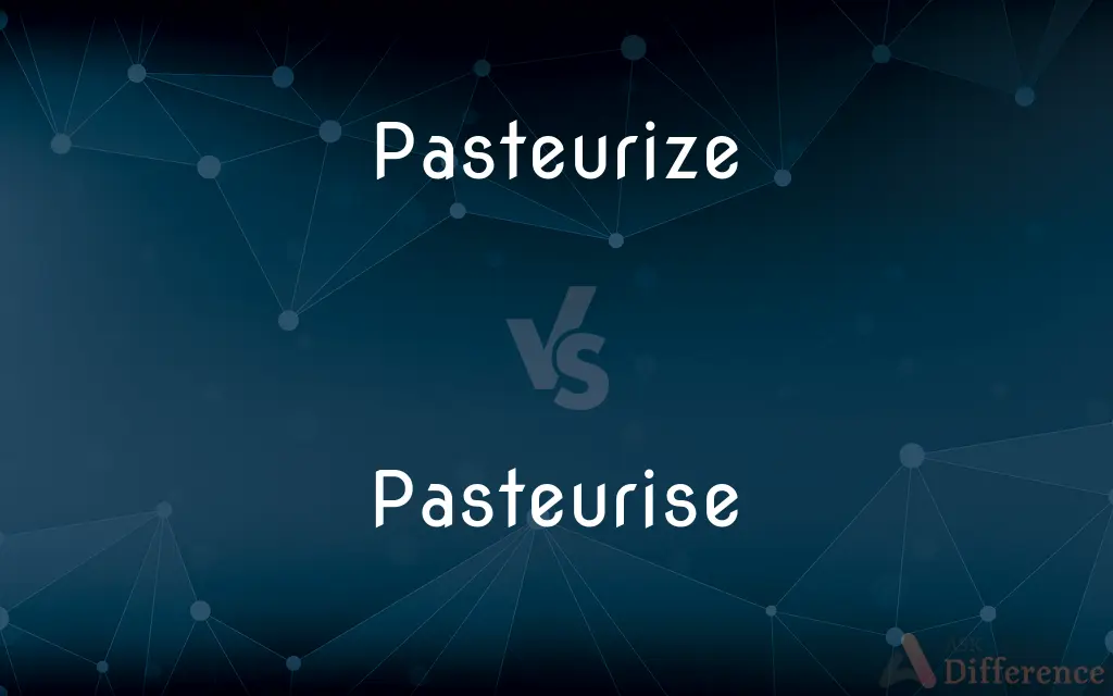 Pasteurize vs. Pasteurise — What's the Difference?