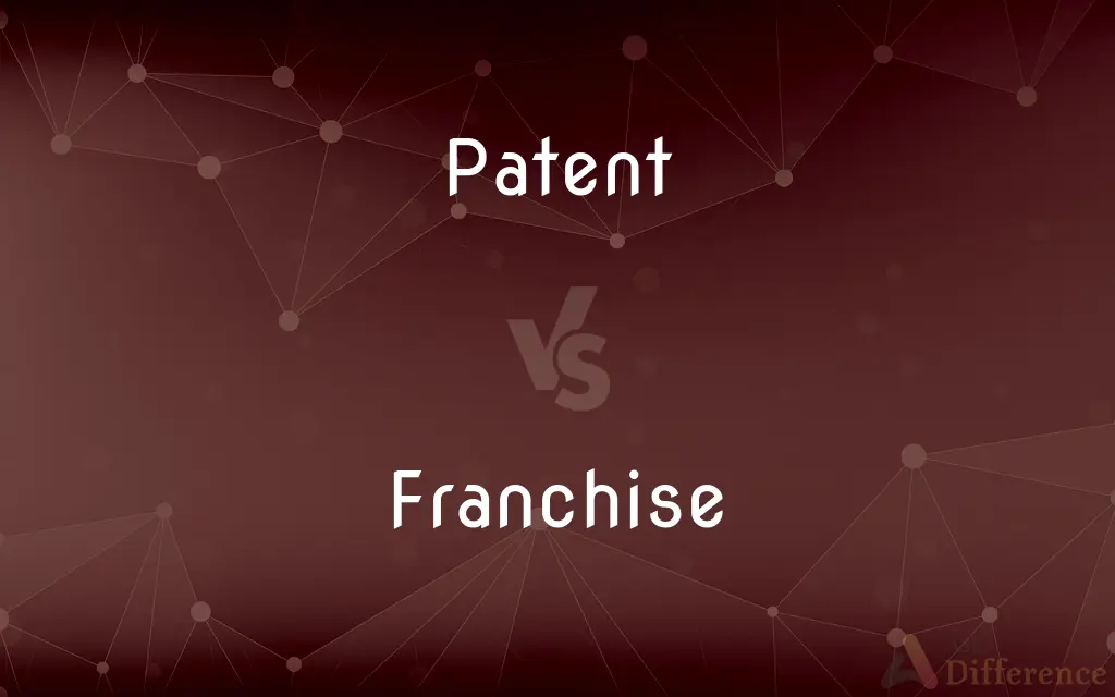 Patent vs. Franchise — What's the Difference?
