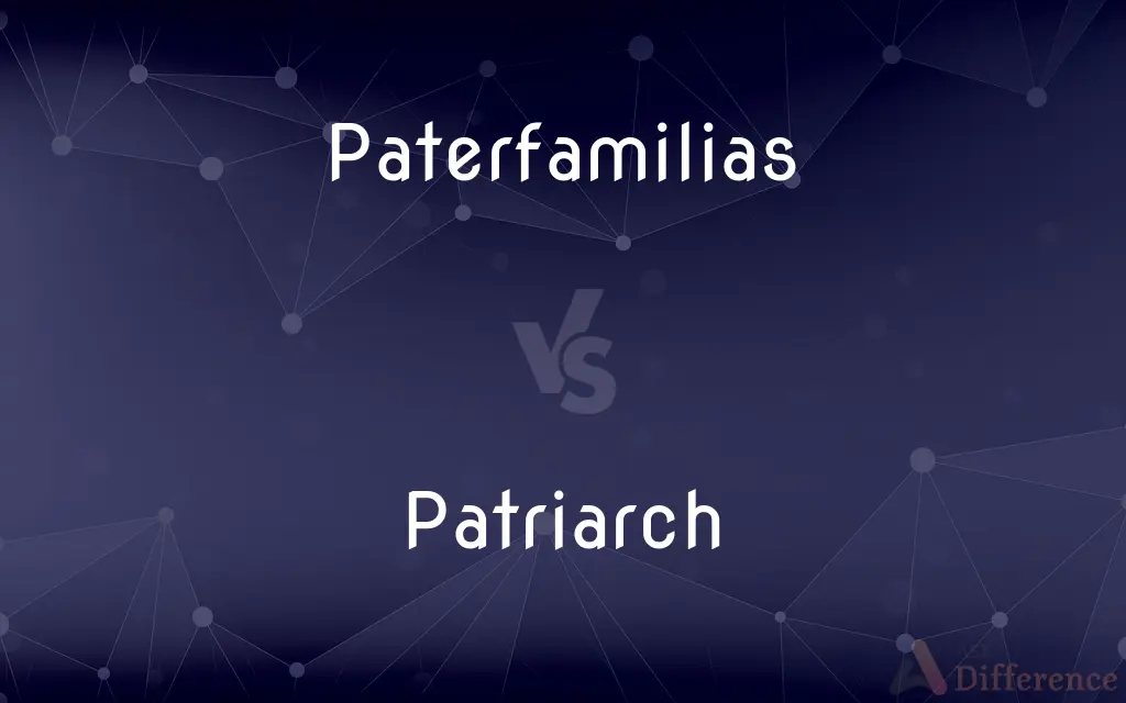 Paterfamilias vs. Patriarch — What's the Difference?