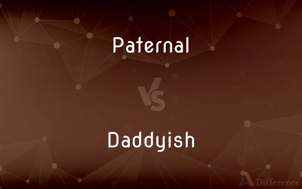 Paternal vs. Daddyish — What's the Difference?