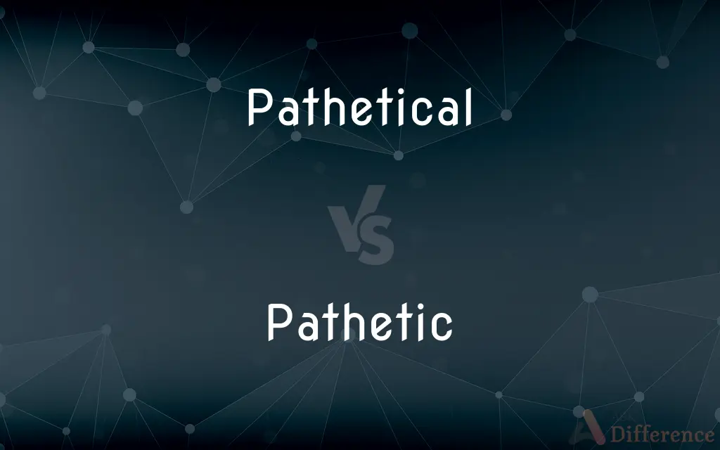 Pathetical vs. Pathetic — What's the Difference?