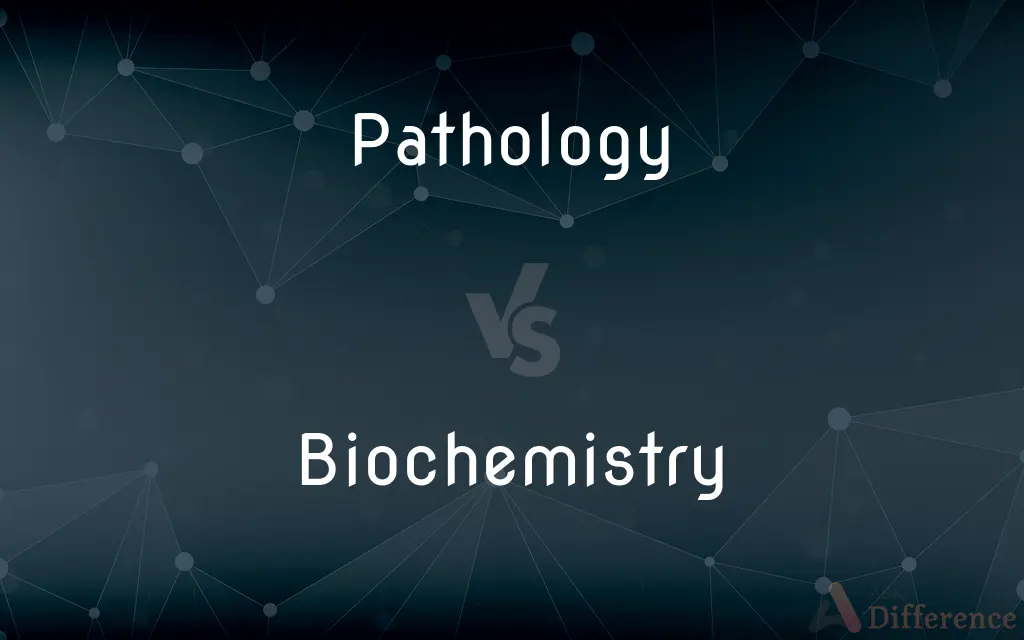 Pathology vs. Biochemistry — What's the Difference?