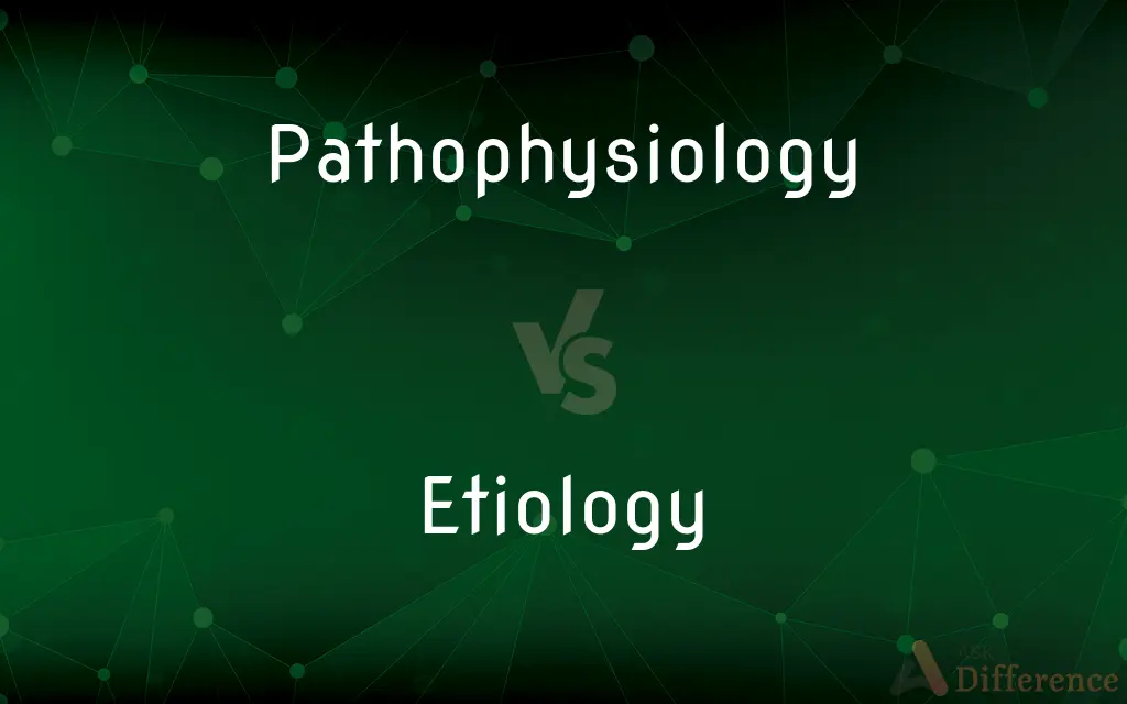 Pathophysiology vs. Etiology — What's the Difference?