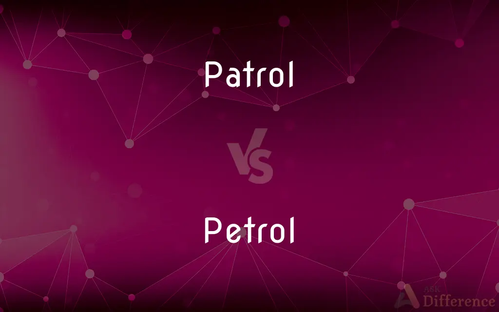 Patrol vs. Petrol — What's the Difference?