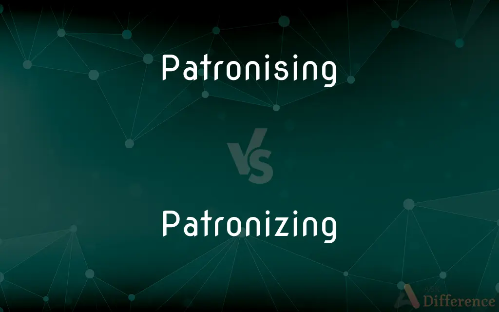 Patronising vs. Patronizing — What's the Difference?