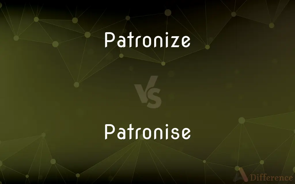 Patronize vs. Patronise — What's the Difference?