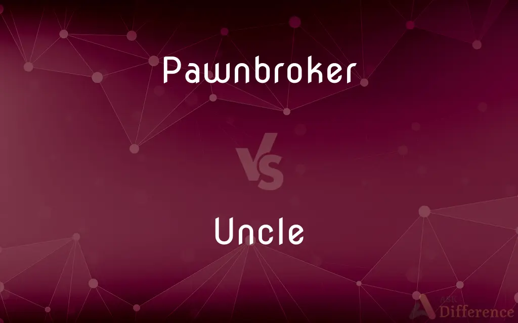 Pawnbroker vs. Uncle — What's the Difference?
