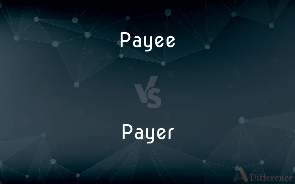 Payee vs. Payer — What's the Difference?