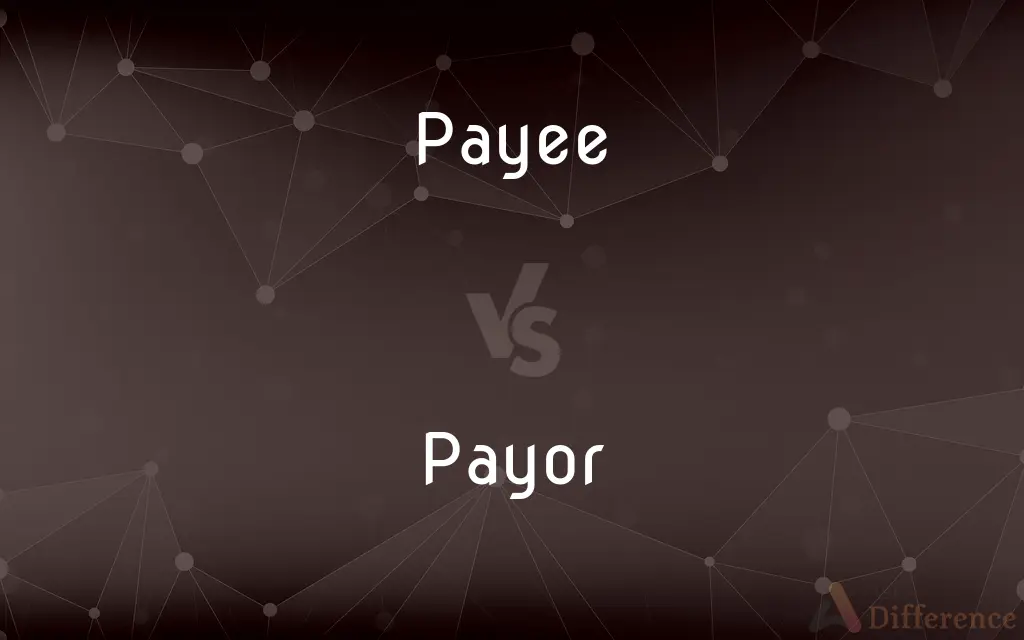 Payee vs. Payor — What's the Difference?